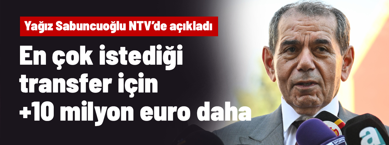 Yağız Sabuncuoğlu, Dursun Özbek’in en çok istediği ismi NTV’de duyurdu! Teklifi 10 milyon euro artıracak